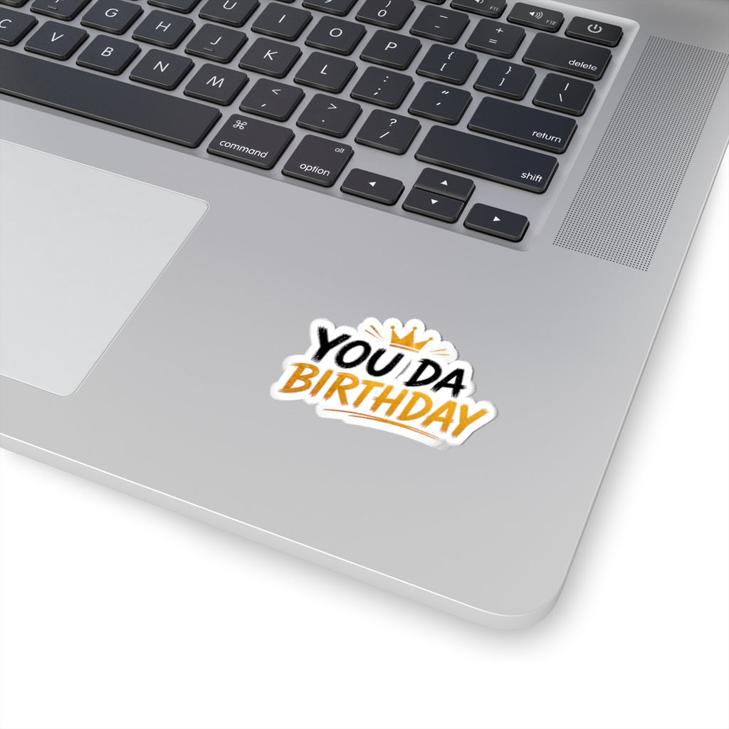 Birthday Sticker — "You Da Birthday" Kiss-Cut Sticker with Crown