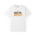 You Da Birthday T-Shirt — Funny Birthday Crown Tee