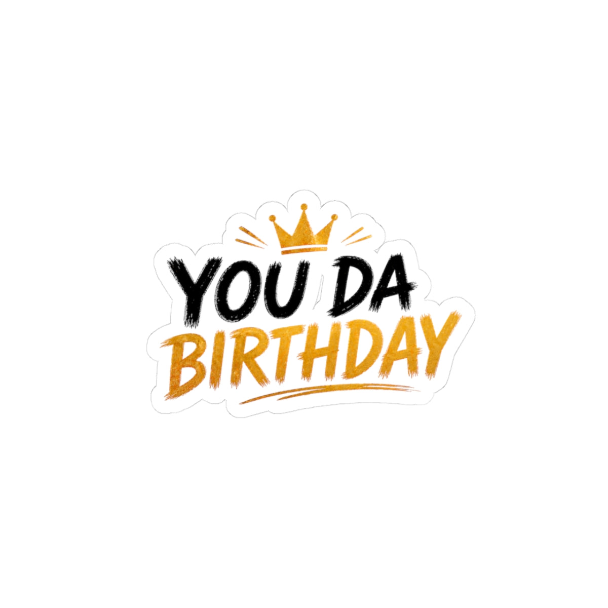 Birthday Sticker — "You Da Birthday" Kiss-Cut Sticker with Crown